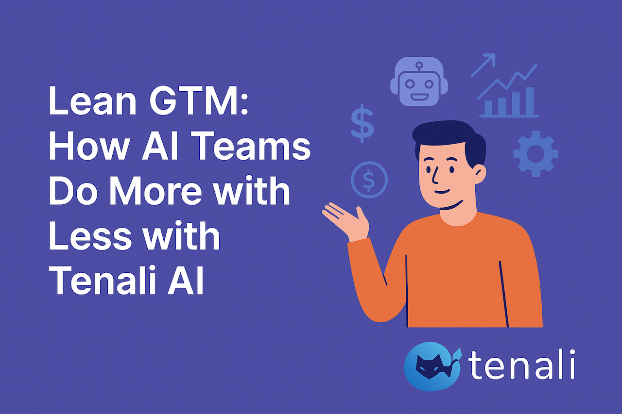 Lean GTM: How AI Teams Do More with Less with Tenali AI