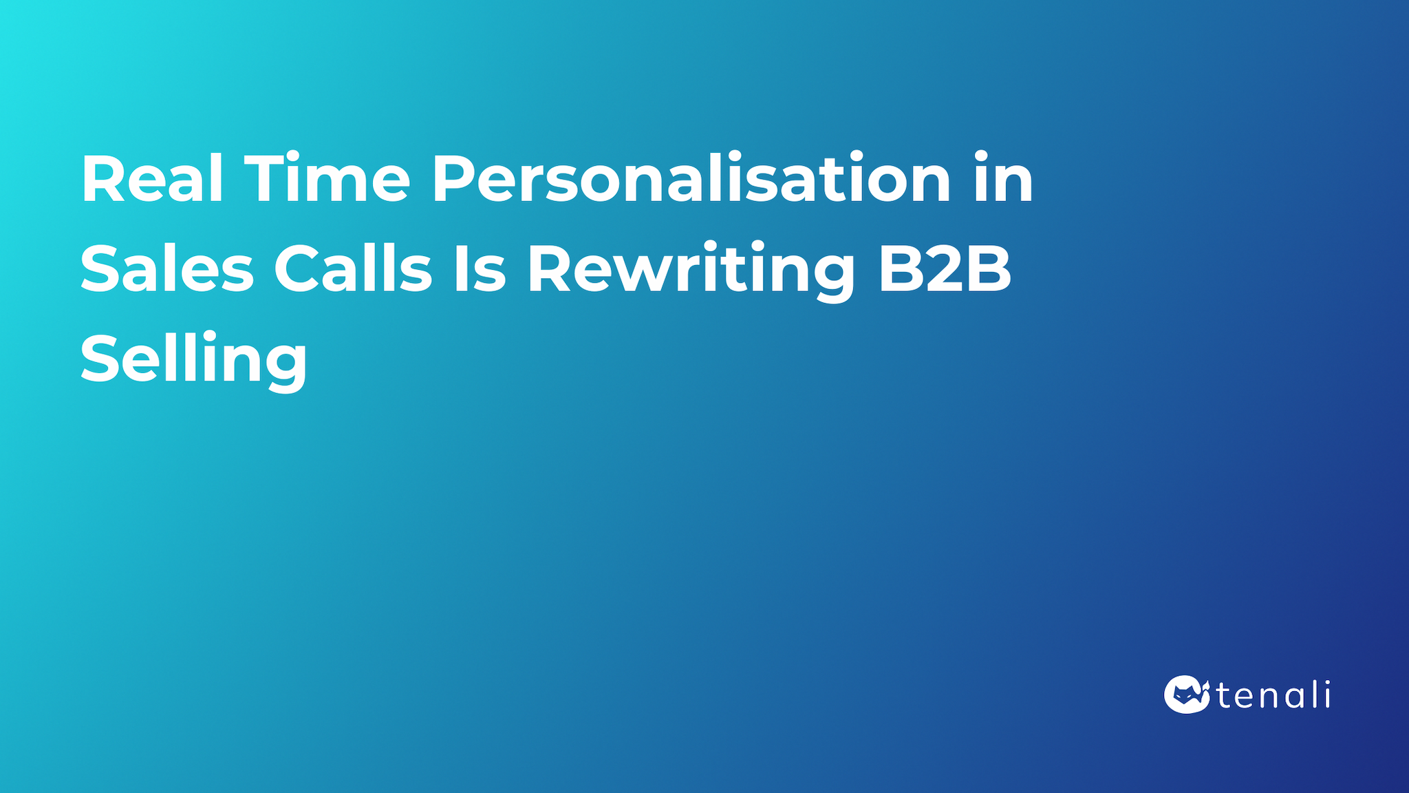 Real Time Personalisation in Sales Calls Is Rewriting B2B Selling