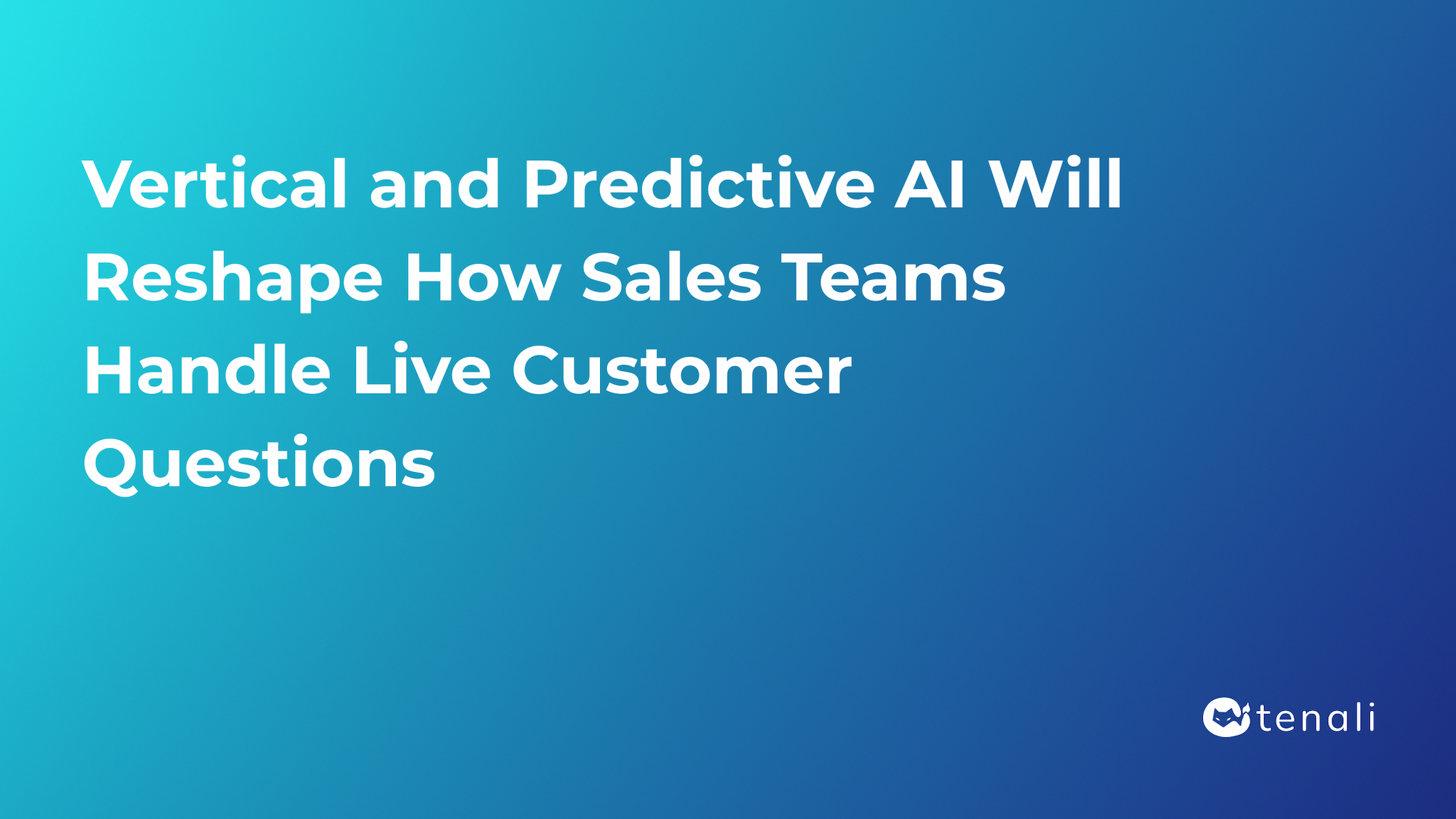Vertical and Predictive AI Will Reshape How Sales Teams Handle Live Customer Questions