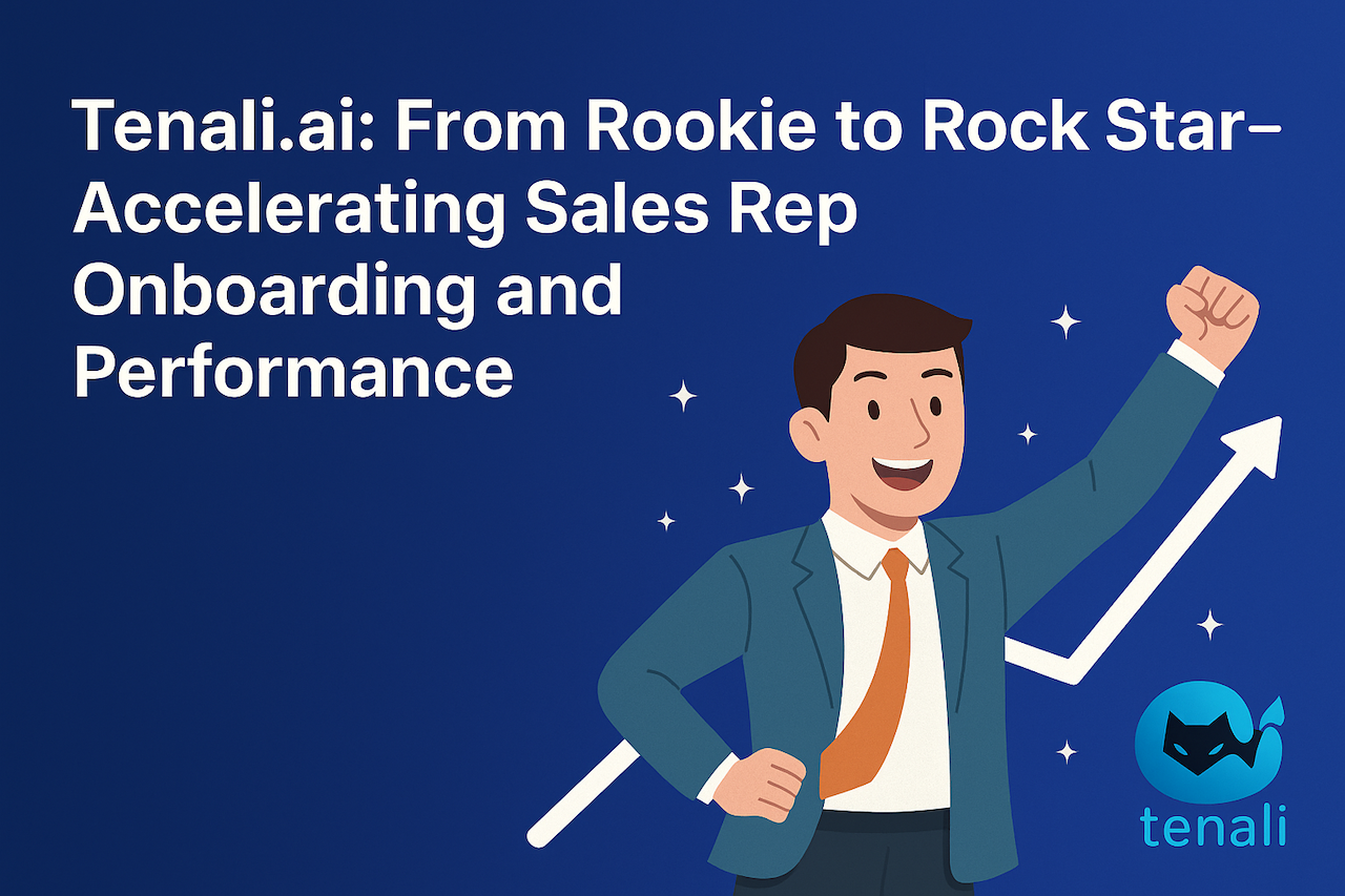 Tenali.ai: From Rookie to Rock Star – Accelerating Sales Rep Onboarding and Performance